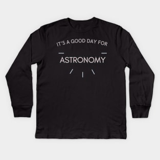 It's a good day for Astronomy Kids Long Sleeve T-Shirt